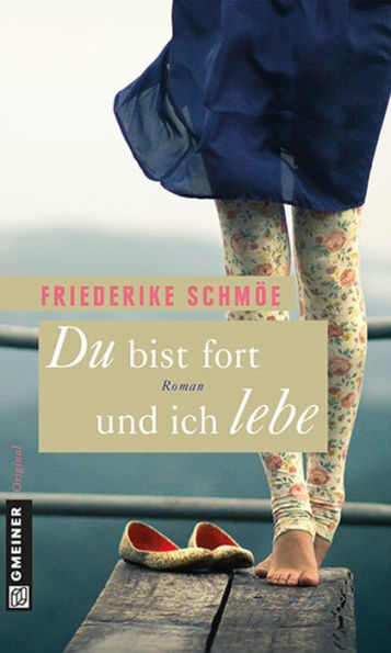 Du bist fort und ich lebe: Roman