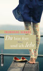 Du bist fort und ich lebe: Roman