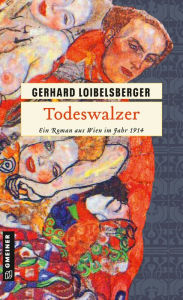 Title: Todeswalzer: Ein Roman aus dem alten Wien, Author: Gerhard Loibelsberger