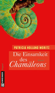 Title: Die Einsamkeit des Chamäleons: Rebekka Schombergs erster Fall, Author: Patricia Holland Moritz