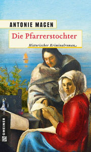 Title: Die Pfarrerstochter: Historischer Kriminalroman, Author: Antonie Magen