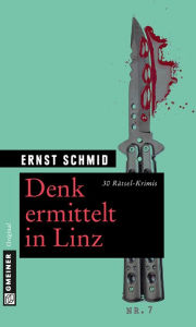 Title: Denk ermittelt in Linz: 30 Rätsel-Krimis, Author: Ernst Schmid