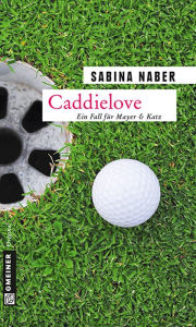 Title: Caddielove: Ein Fall für Mayer & Katz, Author: Sabina Naber