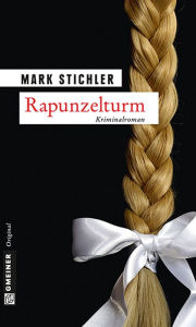 Title: Rapunzelturm: Kriminalroman, Author: Mark Stichler