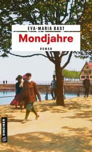 Title: Mondjahre: Ein historischer Roman vom Bodensee, Author: Eva-Maria Bast