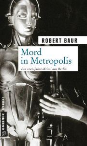 Title: Mord in Metropolis: Kriminalroman, Author: Robert Baur