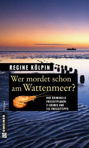 Title: Wer mordet schon am Wattenmeer?: 11 Krimis und 125 Freizeittipps, Author: Regine Kölpin