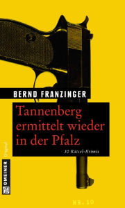 Title: Tannenberg ermittelt wieder in der Pfalz: 30 Rätsel-Krimis, Author: Bernd Franzinger