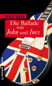 Title: Die Ballade von John und Ines: Roman, Author: Beate Baum