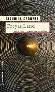 Title: Freyas Land: Historischer Roman, Author: Claudius Crönert