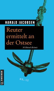 Title: Reuter ermittelt an der Ostsee: 30 Rätsel-Krimis, Author: Harald Jacobsen