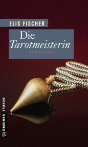 Title: Die Tarotmeisterin: Kriminalroman, Author: Elis Fischer