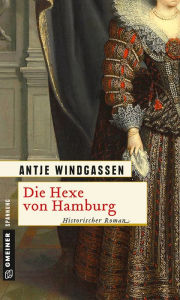 Title: Die Hexe von Hamburg: Historischer Roman, Author: Antje Windgassen