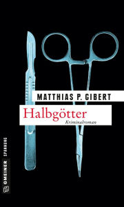 Title: Halbgötter: Lenz' 14. Fall, Author: Matthias P. Gibert