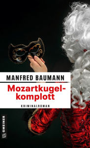 Title: Mozartkugelkomplott: Kriminalroman, Author: Manfred Baumann