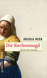 Title: Die Siechenmagd: Historischer Roman, Author: Ursula Neeb
