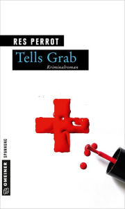 Title: Tells Grab: Ein neuer Fall für Grossenbacher, Author: Res Perrot