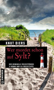 Title: Wer mordet schon auf Sylt?: 11 Krimis und 125 Freizeittipps, Author: Knut Diers