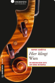 Title: Hier klingt Wien: Die musikalische Seite der Donau-Metropole, Author: Rupert Schöttle