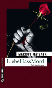 Title: LiebeHassMord: Kriminalroman, Author: Markus Matzner