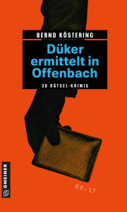 Title: Düker ermittelt in Offenbach: 30 Rätsel-Krimis, Author: Bernd Köstering