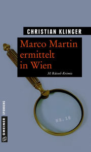 Title: Marco Martin ermittelt in Wien: 30 Rätsel-Krimis, Author: Christian Klinger