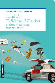 Title: Land der Tüftler und Denker: Die besten Erfindungen aus Baden-Württemberg, Author: Andrea Jenewein