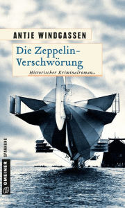 Title: Die Zeppelin-Verschwörung: Kriminalroman, Author: Antje Windgassen