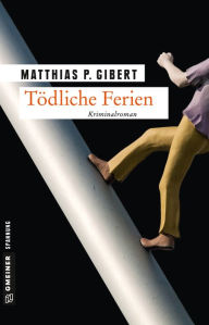 Title: Tödliche Ferien: Kriminalroman, Author: Matthias P. Gibert