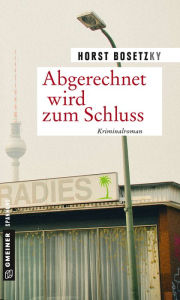 Title: Abgerechnet wird zum Schluss: Kriminalroman, Author: Horst (-ky) Bosetzky