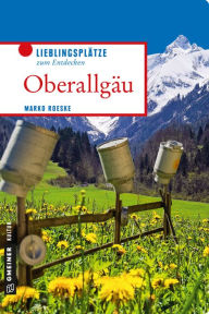 Title: Oberallgäu: Lieblingsplätze zum Entdecken, Author: Marko Roeske