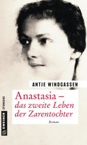 Title: Anastasia - das zweite Leben der Zarentochter: Roman, Author: Antje Windgassen