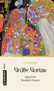 Title: Grüße Gustav: Gustav Klimt - Persönliche Momente, Author: Erich Weidinger
