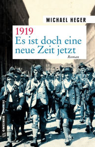 Title: 1919 - Es ist doch eine neue Zeit jetzt: Roman, Author: Michael Heger