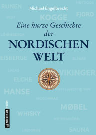 Title: Eine kurze Geschichte der nordischen Welt, Author: Michael Engelbrecht