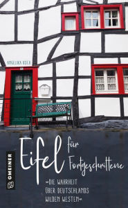 Title: Eifel für Fortgeschrittene: Die Wahrheit über Deutschlands wilden Westen, Author: Angelika Koch