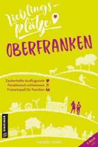 Title: Lieblingsplätze Oberfranken: Aktual. Neuausgabe, Author: Friederike Schmöe