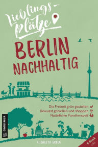 Title: Lieblingsplätze Berlin nachhaltig, Author: Elisabeth Green