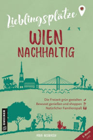 Title: Lieblingsplätze Wien nachhaltig: Aktual. Nachauflage 2023, Author: Mira Nograsek