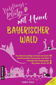 Title: Lieblingsplätze mit Hund - Bayerischer Wald: Aktual. Nachauflage 2022, Author: Daniela Skalla