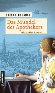 Title: Das Mündel des Apothekers: Historischer Roman, Author: Stefan Thomma