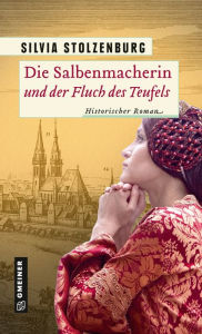 Title: Die Salbenmacherin und der Fluch des Teufels: Historischer Roman, Author: Silvia Stolzenburg