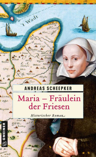 Maria - Fräulein der Friesen: Historischer Roman