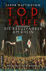 Tod oder Taufe - Die Kreuzfahrer am Rhein: Historischer Roman