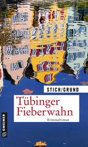 Title: Tübinger Fieberwahn: Kriminalroman, Author: Maria Stich