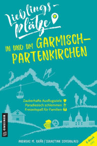 Title: Lieblingsplätze in und um Garmisch-Partenkirchen: Aktual. Nachauflage 2022, Author: Andreas M. Bräu