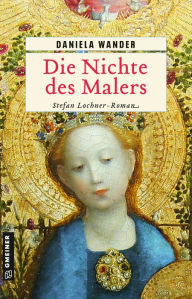 Title: Die Nichte des Malers: Stefan Lochner-Roman, Author: Daniela Wander