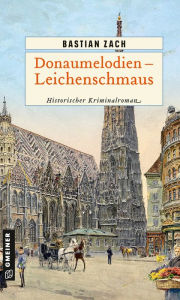 Title: Donaumelodien - Leichenschmaus: Historischer Kriminalroman, Author: Bastian Zach