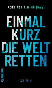 Title: Einmal kurz die Welt retten: Prämiert mit dem Skoutz Award 2023, Author: Jennifer B. Wind