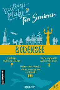 Title: Lieblingsplätze für Senioren - Bodensee, Author: Marion Vogt